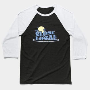 Close & Local Baseball T-Shirt
